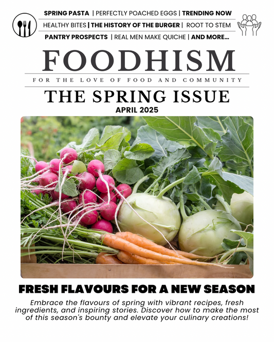 Foodhism Monthly - The Spring Issue - May 2025